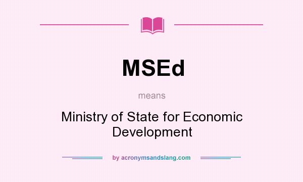 What does MSEd mean? It stands for Ministry of State for Economic Development