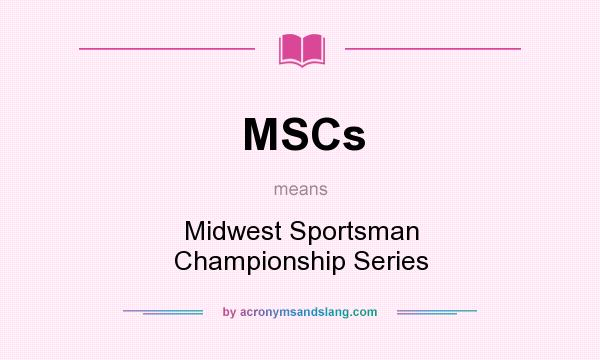 What does MSCs mean? It stands for Midwest Sportsman Championship Series