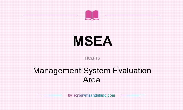 What does MSEA mean? It stands for Management System Evaluation Area
