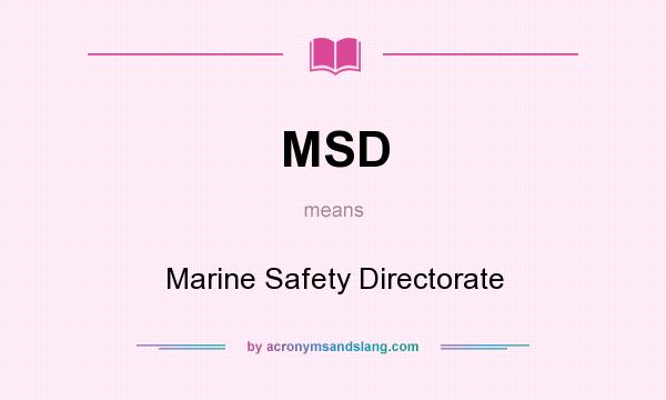 What does MSD mean? It stands for Marine Safety Directorate