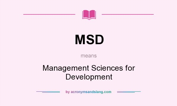 What does MSD mean? It stands for Management Sciences for Development