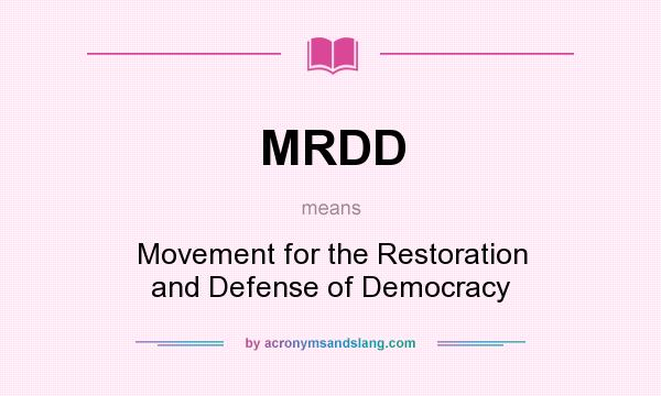 What does MRDD mean? It stands for Movement for the Restoration and Defense of Democracy