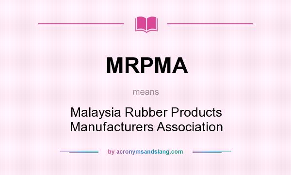 What does MRPMA mean? It stands for Malaysia Rubber Products Manufacturers Association