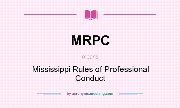 What does MRPC mean? It stands for Mississippi Rules of Professional Conduct