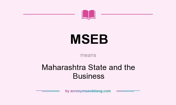 What does MSEB mean? It stands for Maharashtra State and the Business