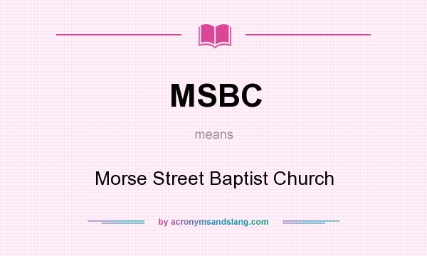 What does MSBC mean? It stands for Morse Street Baptist Church
