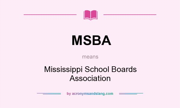 What does MSBA mean? It stands for Mississippi School Boards Association
