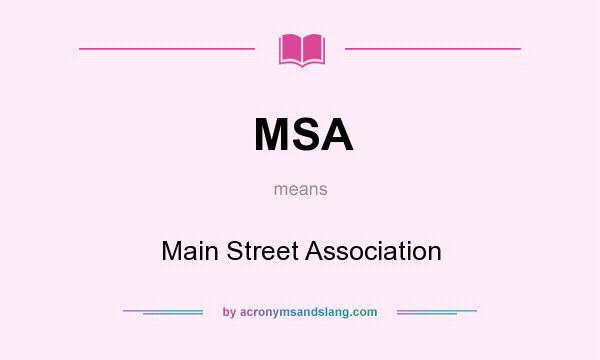 What does MSA mean? It stands for Main Street Association