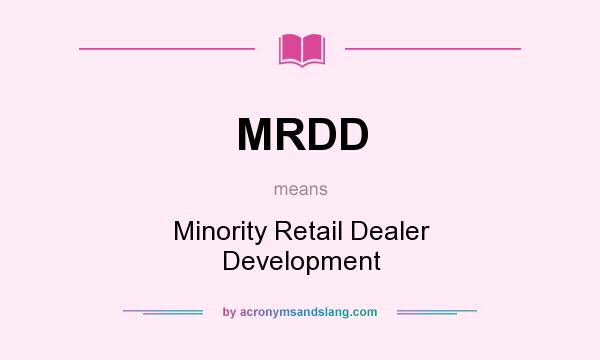 What does MRDD mean? It stands for Minority Retail Dealer Development