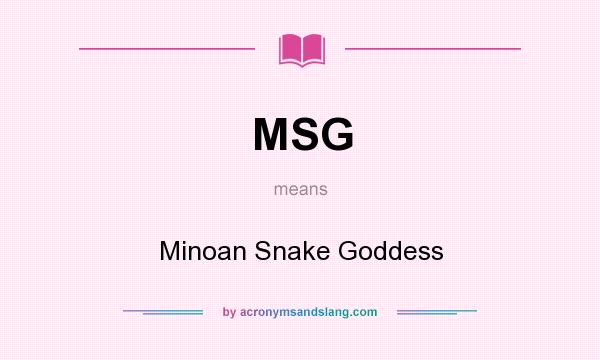 What does MSG mean? It stands for Minoan Snake Goddess