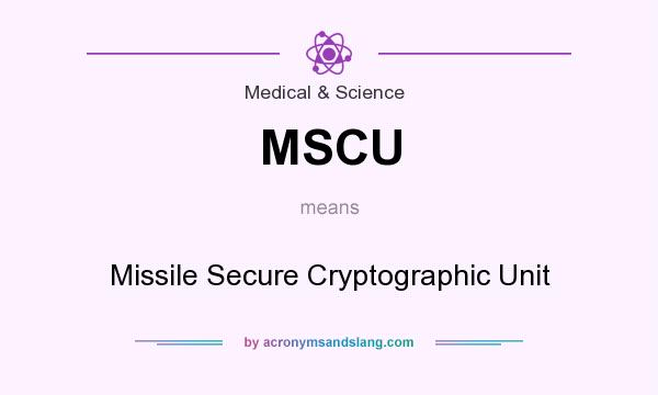 What does MSCU mean? It stands for Missile Secure Cryptographic Unit