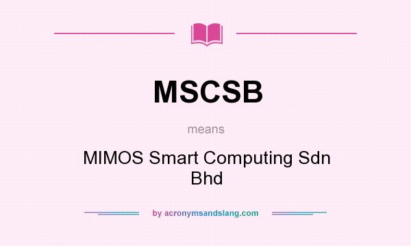 What does MSCSB mean? It stands for MIMOS Smart Computing Sdn Bhd