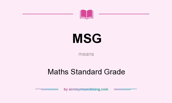 What does MSG mean? It stands for Maths Standard Grade