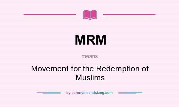 What does MRM mean? It stands for Movement for the Redemption of Muslims