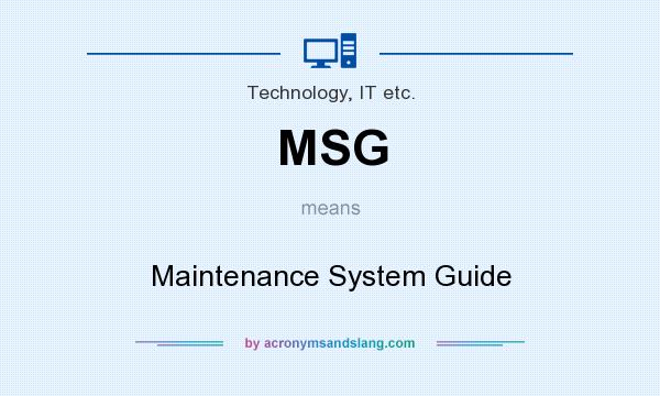 What does MSG mean? It stands for Maintenance System Guide