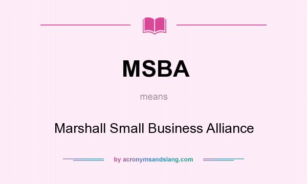 What does MSBA mean? It stands for Marshall Small Business Alliance