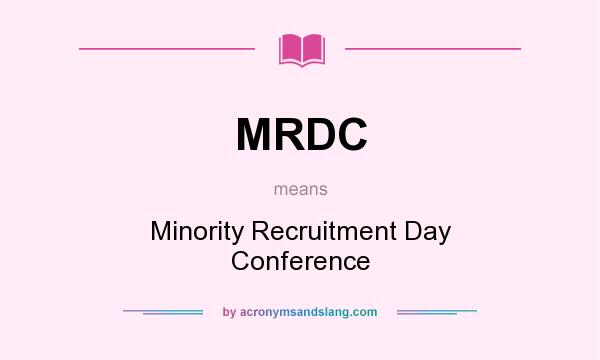 What does MRDC mean? It stands for Minority Recruitment Day Conference