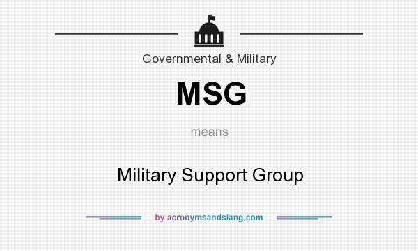 What does MSG mean? It stands for Military Support Group
