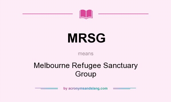 What does MRSG mean? It stands for Melbourne Refugee Sanctuary Group