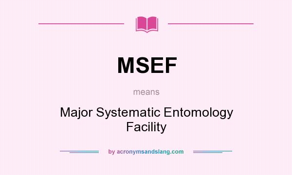 What does MSEF mean? It stands for Major Systematic Entomology Facility