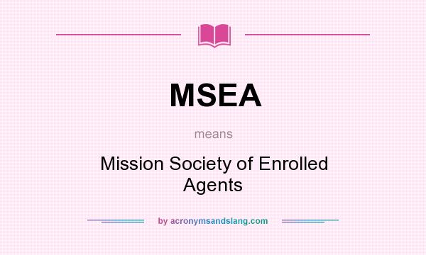 What does MSEA mean? It stands for Mission Society of Enrolled Agents