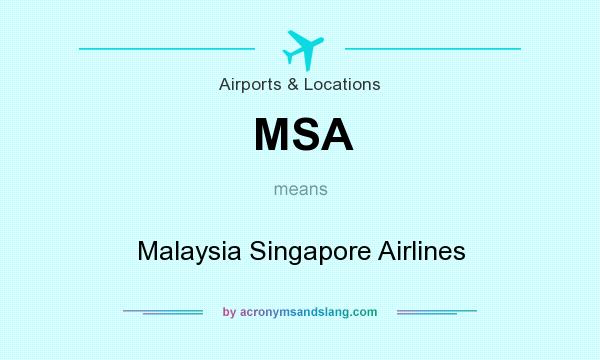 What does MSA mean? It stands for Malaysia Singapore Airlines