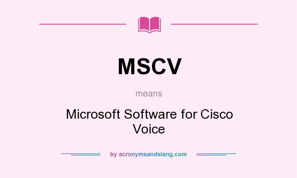 What does MSCV mean? It stands for Microsoft Software for Cisco Voice