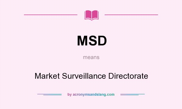 What does MSD mean? It stands for Market Surveillance Directorate