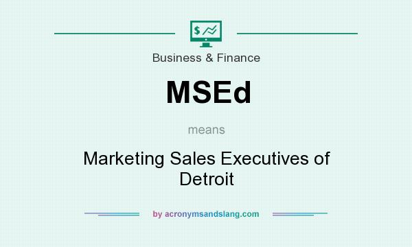 What does MSEd mean? It stands for Marketing Sales Executives of Detroit