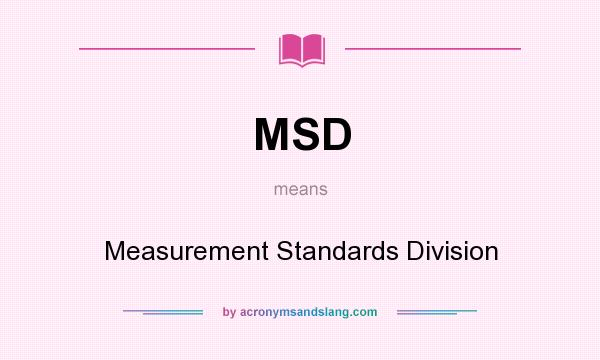 What does MSD mean? It stands for Measurement Standards Division