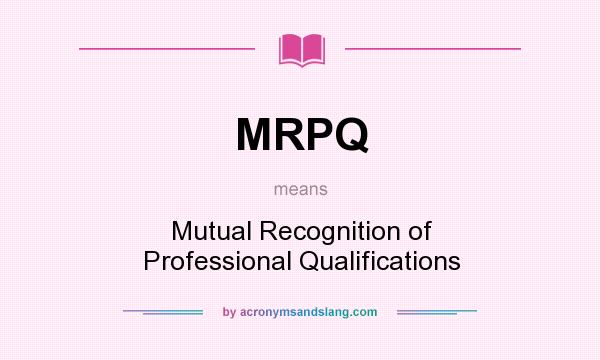 What does MRPQ mean? It stands for Mutual Recognition of Professional Qualifications