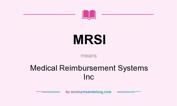 What does MRSI mean? It stands for Medical Reimbursement Systems Inc