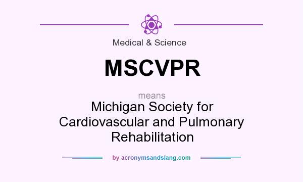 What does MSCVPR mean? It stands for Michigan Society for Cardiovascular and Pulmonary Rehabilitation