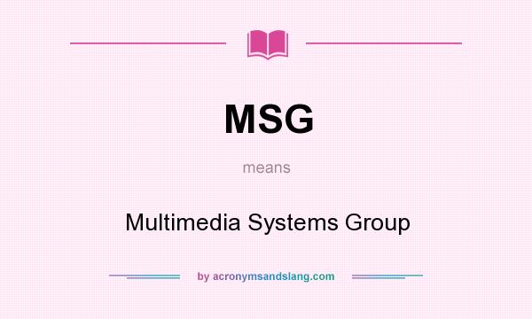 What does MSG mean? It stands for Multimedia Systems Group
