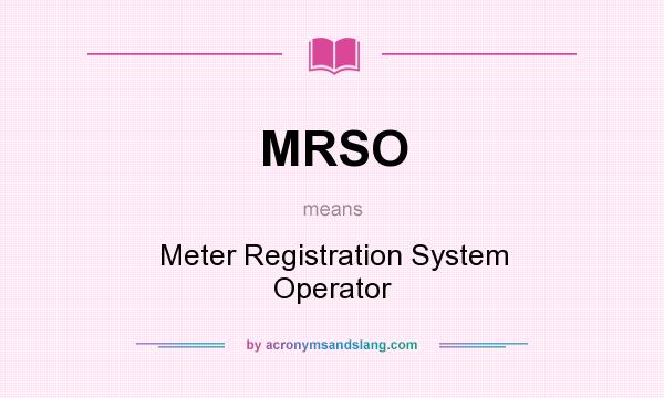What does MRSO mean? It stands for Meter Registration System Operator