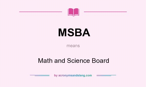 What does MSBA mean? It stands for Math and Science Board