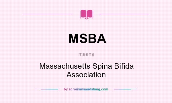 What does MSBA mean? It stands for Massachusetts Spina Bifida Association