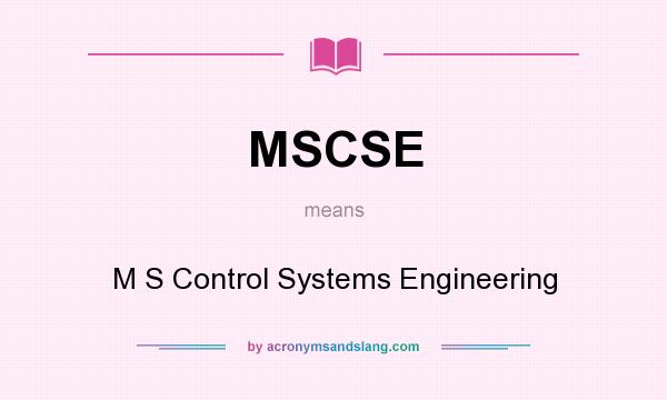 What does MSCSE mean? It stands for M S Control Systems Engineering