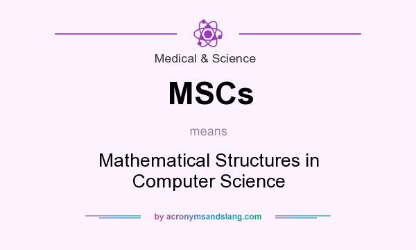 What does MSCs mean? It stands for Mathematical Structures in Computer Science