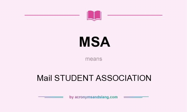 What does MSA mean? It stands for Mail STUDENT ASSOCIATION