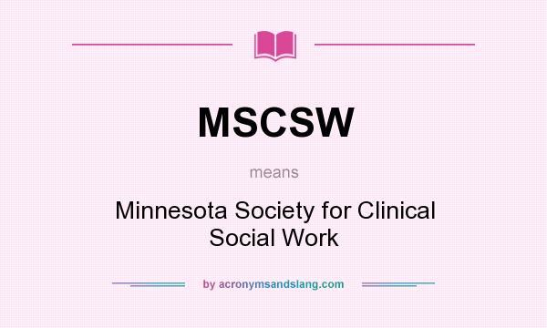 What does MSCSW mean? It stands for Minnesota Society for Clinical Social Work