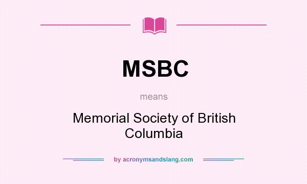 What does MSBC mean? It stands for Memorial Society of British Columbia