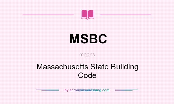 What does MSBC mean? It stands for Massachusetts State Building Code