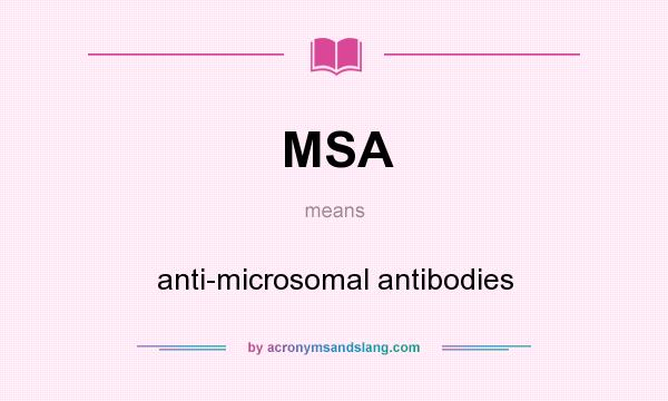 What does MSA mean? It stands for anti-microsomal antibodies