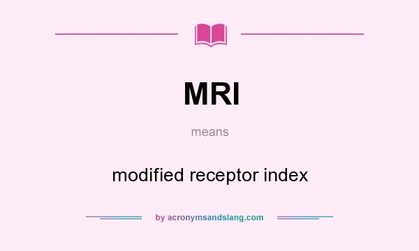 What does MRI mean? It stands for modified receptor index