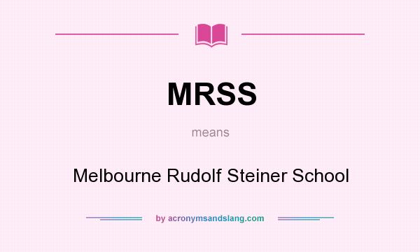 What does MRSS mean? It stands for Melbourne Rudolf Steiner School