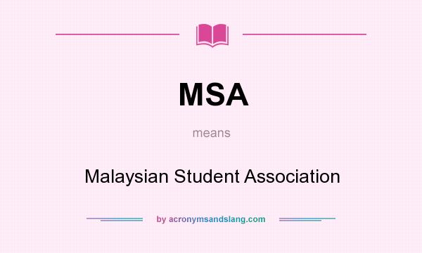 What does MSA mean? It stands for Malaysian Student Association