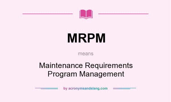 What does MRPM mean? It stands for Maintenance Requirements Program Management