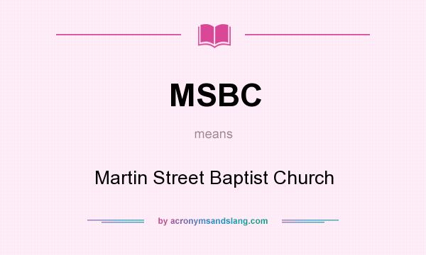 What does MSBC mean? It stands for Martin Street Baptist Church