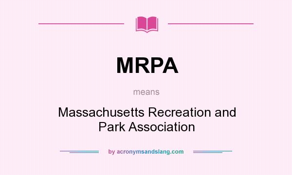 What does MRPA mean? It stands for Massachusetts Recreation and Park Association